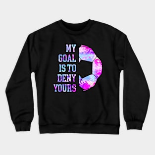 My Goal Is To Deny Yours Soccer Goalie Distressed Goalkeeper Crewneck Sweatshirt